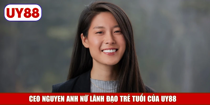 ceo-nguyen-anh-nu-lanh-dao-tre-tuoi-cua-uy88
